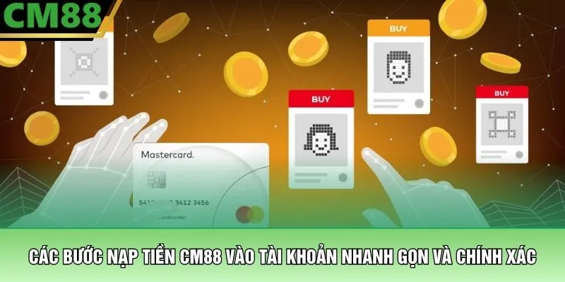 Nạp Tiền CM88 – Hướng Dẫn Giao Dịch Nhanh Chóng Và An Toàn 3 Các bước nạp tiền CM88 vào tài khoản nhanh gọn và chính xác