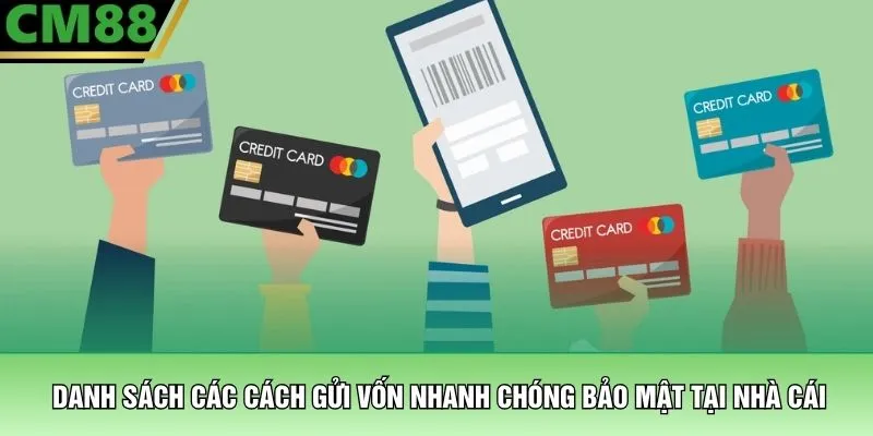 Nạp Tiền CM88 – Hướng Dẫn Giao Dịch Nhanh Chóng Và An Toàn 2 Danh sách các cách gửi vốn nhanh chóng bảo mật tại nhà cái